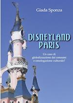 Disneyland Paris. Un Caso Di Globalizzazione Dei Consumi E Omologazione Culturale?