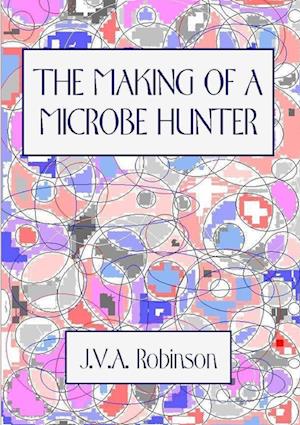 THE MAKING OF A MICROBE HUNTER