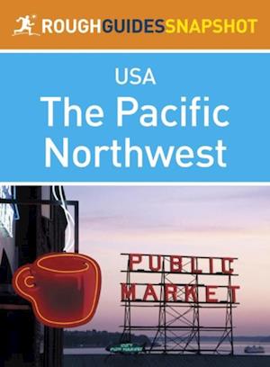 Pacific Northwest Rough Guides Snapshot USA (includes Washington, Seattle, Puget Sound, the Olympic Peninsula, the Cascade Mountains, Oregon and Portland)