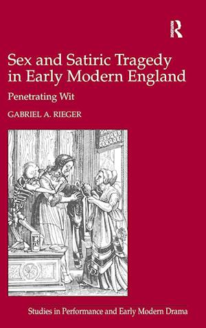 Sex and Satiric Tragedy in Early Modern England