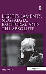 Ligeti's Laments: Nostalgia, Exoticism, and the Absolute