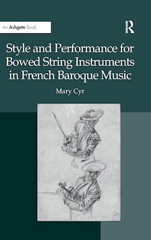 Style and Performance for Bowed String Instruments in French Baroque Music