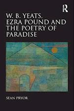 W.B. Yeats, Ezra Pound, and the Poetry of Paradise