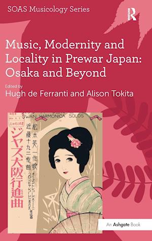 Music, Modernity and Locality in Prewar Japan: Osaka and Beyond