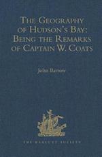 The Geography of Hudson's Bay: Being the Remarks of Captain W. Coats, in Many Voyages to That Locality, Between the Years 1727 and 1751. - Edited Title