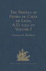 The Travels of Pedro de Cieza de León, A.D. 1532-50, contained in the First Part of his Chronicle of Peru