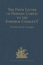 The Fifth Letter of Hernan Cortes to the Emperor Charles V, Containing an Account of his Expedition to Honduras
