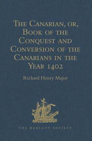 The Canarian, or, Book of the Conquest and Conversion of the Canarians in the Year 1402, by Messire Jean de Bethencourt, Kt.