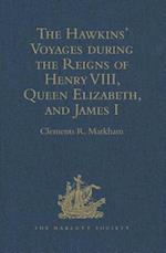 The Hawkins' Voyages during the Reigns of Henry VIII, Queen Elizabeth, and James I