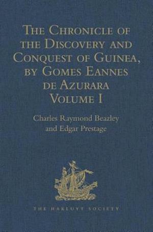 The Chronicle of the Discovery and Conquest of Guinea. Written by Gomes Eannes de Azurara