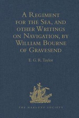 A Regiment for the Sea, and other Writings on Navigation, by William Bourne of Gravesend, a Gunner, c.1535-1582