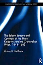 The Solemn League and Covenant of the Three Kingdoms and the Cromwellian Union, 1643-1663