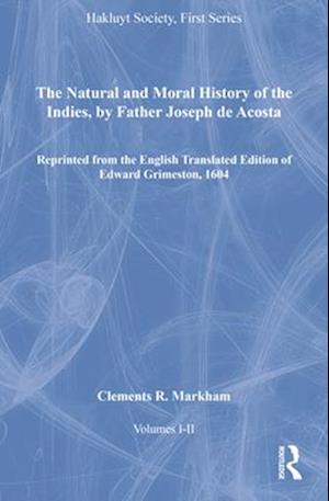 The Natural and Moral History of the Indies, by Father Joseph de Acosta, Volumes I-II