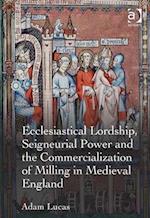 Ecclesiastical Lordship, Seigneurial Power and the Commercialization of Milling in Medieval England