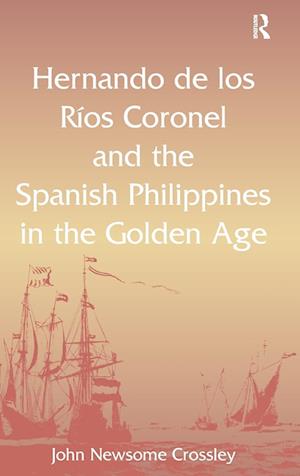 Hernando de los Ríos Coronel and the Spanish Philippines in the Golden Age