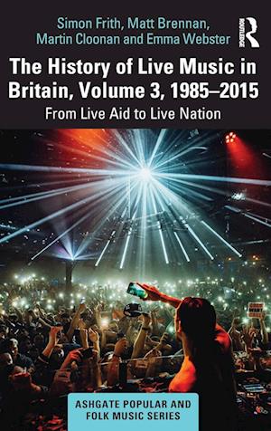 The History of Live Music in Britain, Volume III, 1985-2015