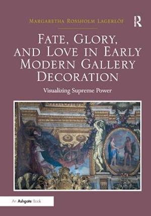 Fate, Glory, and Love in Early Modern Gallery Decoration