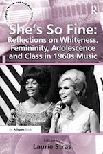 She's So Fine: Reflections on Whiteness, Femininity, Adolescence and Class in 1960s Music
