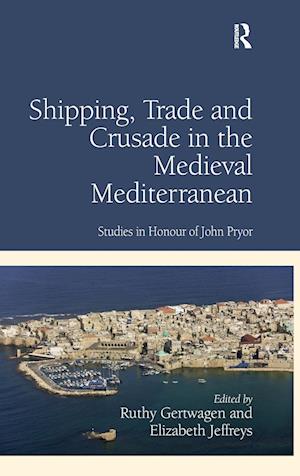 Shipping, Trade and Crusade in the Medieval Mediterranean