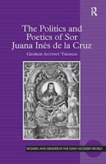 The Politics and Poetics of Sor Juana Inés de la Cruz