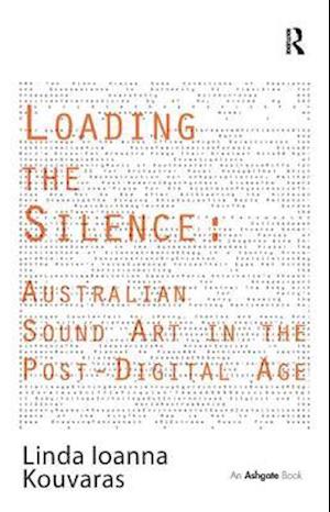 Loading the Silence: Australian Sound Art in the Post-Digital Age