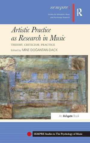 Artistic Practice as Research in Music: Theory, Criticism, Practice