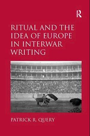 Ritual and the Idea of Europe in Interwar Writing