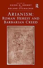 Arianism: Roman Heresy and Barbarian Creed