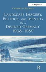 Landscape Imagery, Politics, and Identity in a Divided Germany, 1968–1989