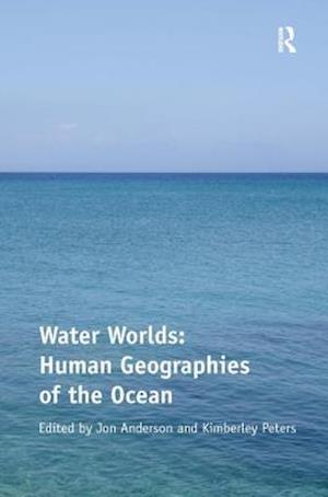 Water Worlds: Human Geographies of the Ocean