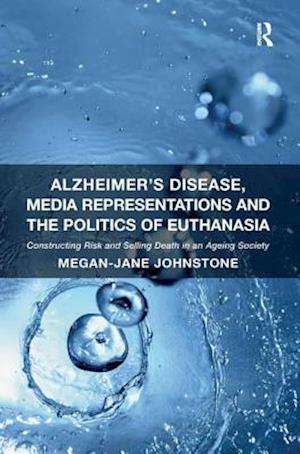 Alzheimer's Disease, Media Representations and the Politics of Euthanasia