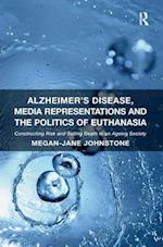 Alzheimer's Disease, Media Representations and the Politics of Euthanasia