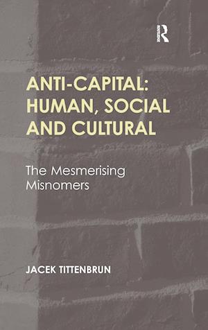 Anti-Capital: Human, Social and Cultural