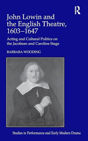 John Lowin and the English Theatre, 1603–1647