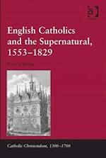 English Catholics and the Supernatural, 1553–1829