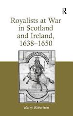 Royalists at War in Scotland and Ireland, 1638–1650