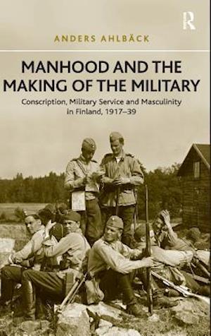 Manhood and the Making of the Military