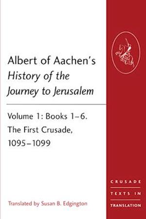 Albert of Aachen's History of the Journey to Jerusalem