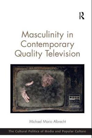 Masculinity in Contemporary Quality Television