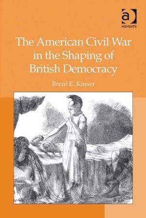 The American Civil War in the Shaping of British Democracy