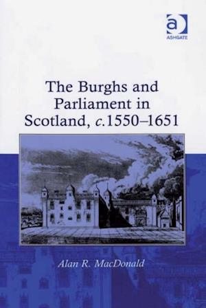 The Burghs and Parliament in Scotland, c. 1550–1651