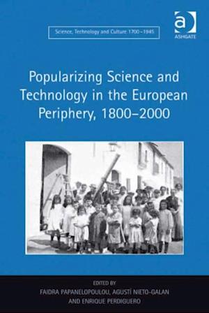 Popularizing Science and Technology in the European Periphery, 1800–2000