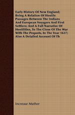 Early History Of New England; Being A Relation Of Hostile Passages Between The Indians And European Voyagers And First Settlers