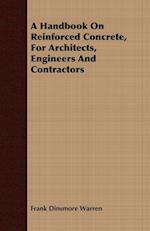 A Handbook On Reinforced Concrete, For Architects, Engineers And Contractors