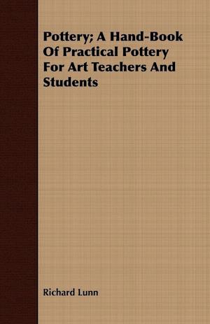 Pottery; A Hand-Book Of Practical Pottery For Art Teachers And Students