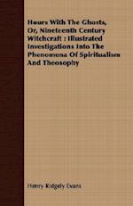 Hours With The Ghosts, Or, Nineteenth Century Witchcraft