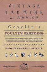 Geyelin's Poultry Breeding, In A Commercial Point Of View, As Carried Out By The National Poultry Company (Limited), Bromley, Kent. Natural And Artificial Hatching, Rearing And Fattening, On Entirely New And Scientific Principles.