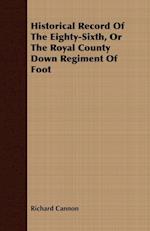 Historical Record Of The Eighty-Sixth, Or The Royal County Down Regiment Of Foot