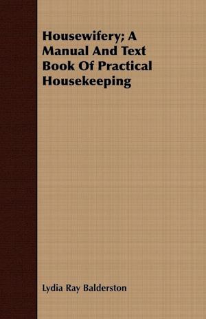 Housewifery; A Manual And Text Book Of Practical Housekeeping