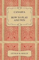 Canasta - How to Play and Win - Including the Official Rules and Pointers for Play